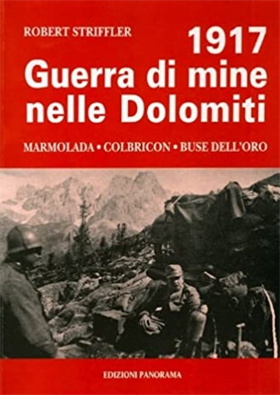 1917 Guerra di mine nelle Dolomiti. Marmolada, Colbricon, Buse dell'Oro, Costabe